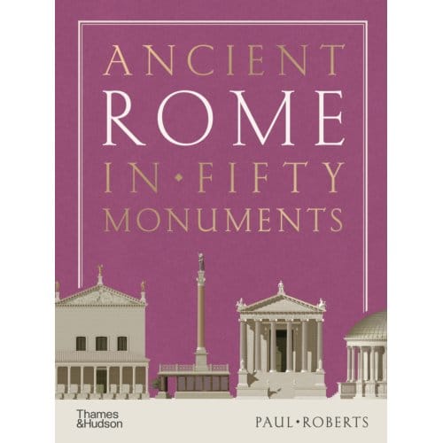 Ancient Rome In Fifty Monuments - Paul Roberts