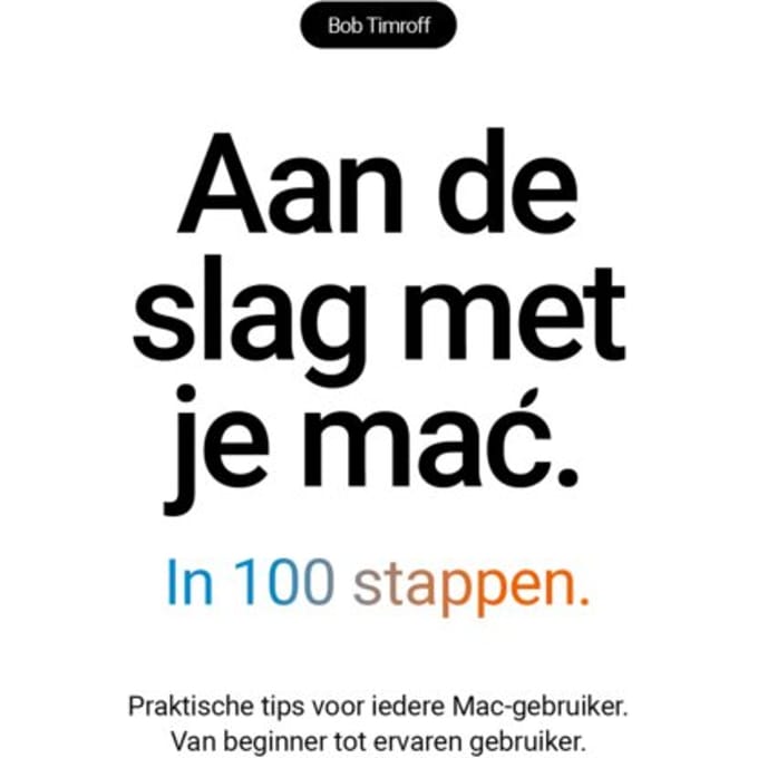 Aan De Slag Met Je Mac In 100 Stappen - Bob Timroff