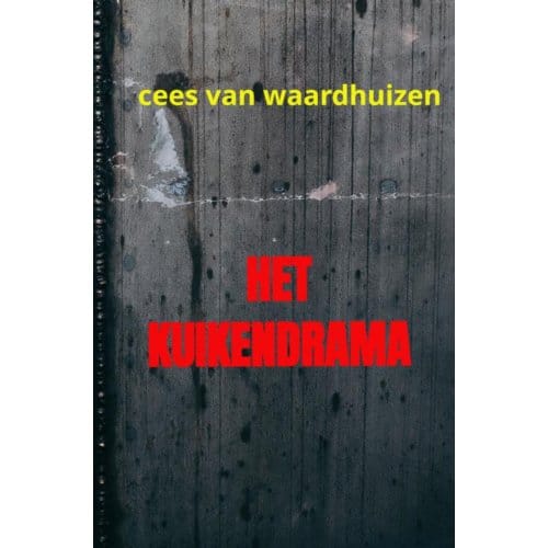 Het Kuikendrama - Cees Van Waardhuizen