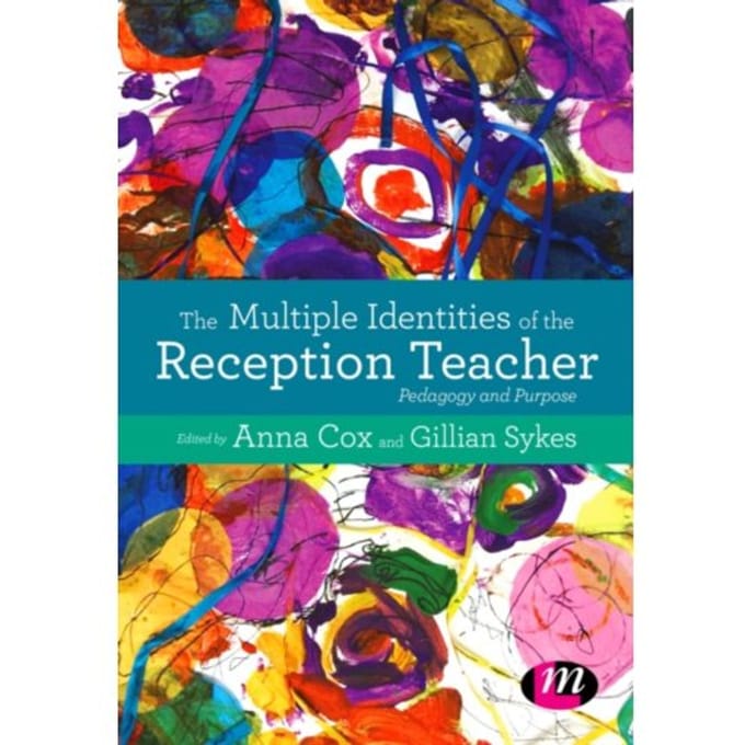The Multiple Identities Of The Reception Teacher: Pedagogy And Purpose - Cox