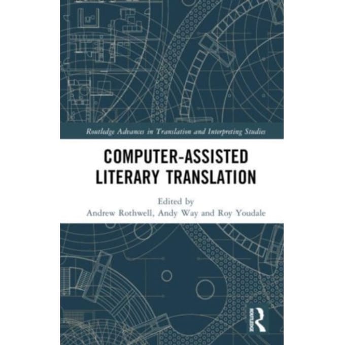 Computer-Assisted Literary Translation - Routledge Advances In Translation And Interpreting Studies