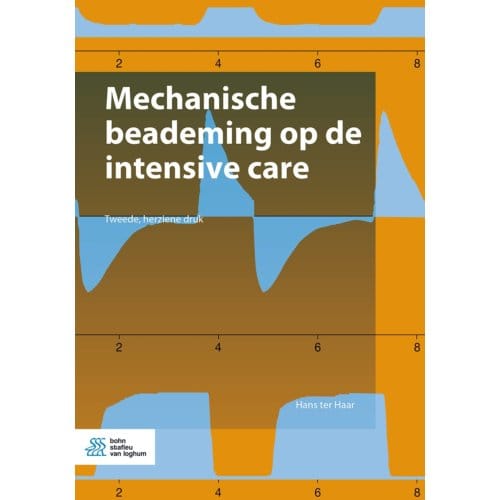 Mechanische Beademing Op De Intensive Care - Hans ter Haar