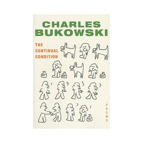The Continual Condition - Charles Bukowski