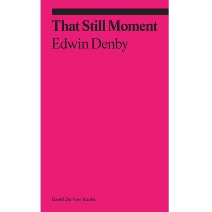 That Still Moment: Poetry And Essays On Dance - Ekphrasis - Edwin Denby