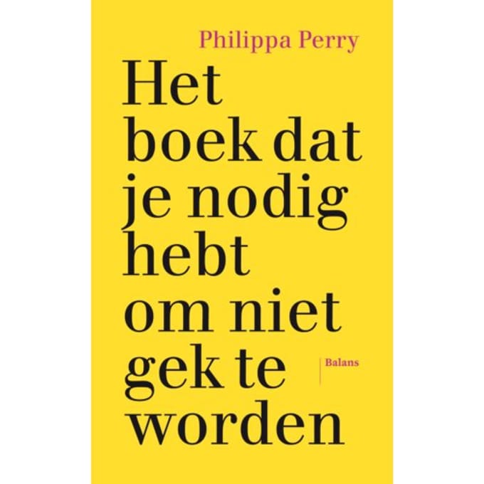 Het Boek Dat Je Nodig Hebt Om Niet Gek Te Worden - Philippa Perry