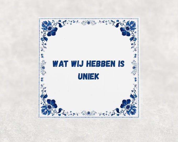 Spreuk tegel 15x15 cm Wat wij hebben is uniek