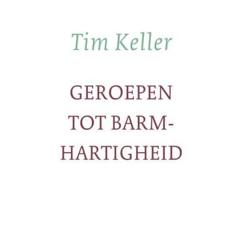 Geroepen Tot Barmhartigheid - Tim Keller