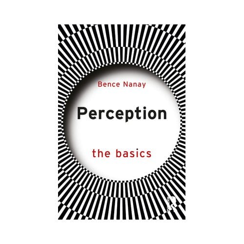 Perception: The Basics - The Basics - Nanay, Bence