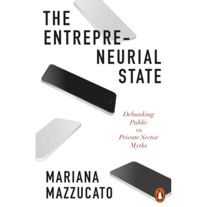 The Entrepreneurial State - Mariana Mazzucato