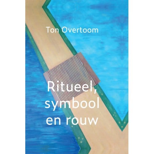 Ritueel, Symbool En Rouw - Ton Overtoom