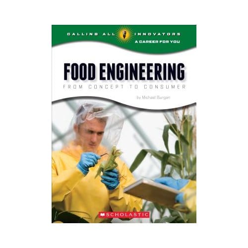 Food Engineering: From Concept To Consumer (Calling All Innovators: A Career For You) - Michael Burgan