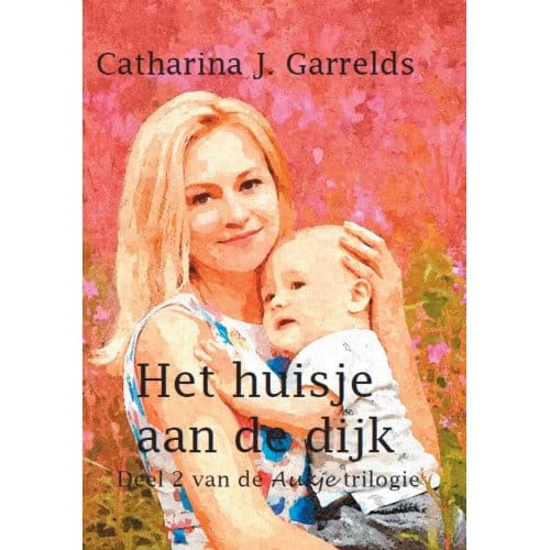 Het Huisje Aan De Dijk - Aukje - Catharina J. Garrelds