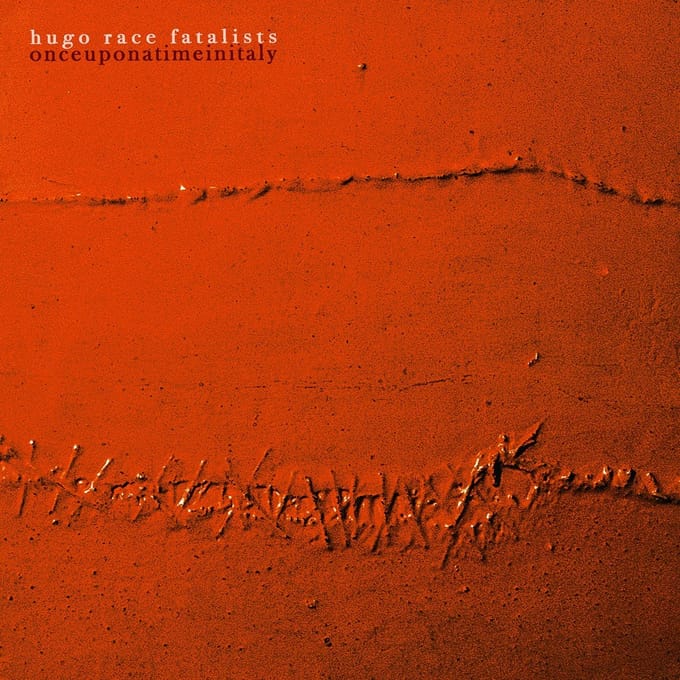 Hugo Race & Fatalists - Onceuponatimeinitaly