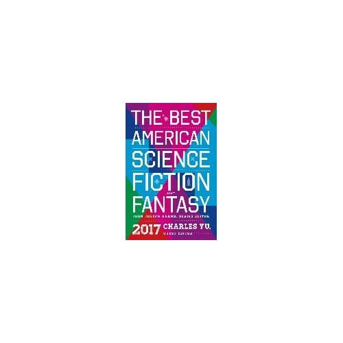 The Best American Science Fiction And Fantasy 2017 - Adams John Joseph Adams
