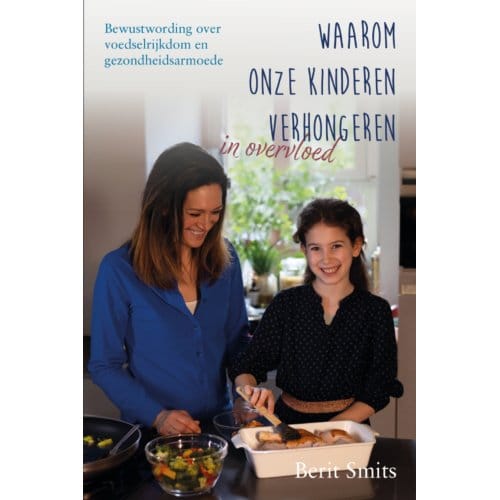 Waarom Onze Kinderen Verhongeren In Overvloed - Berit Smits