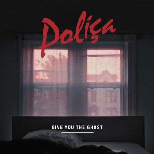 Give You The Ghost - Polica