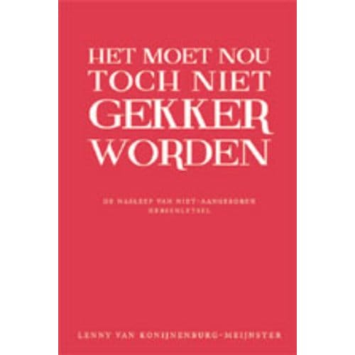 Het Moet Nou Toch Niet Gekker Worden! - L. van Konijnenburg-Meijnster