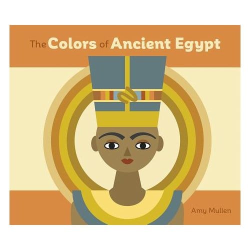 The Colors Of Ancient Egypt Board Book - Amy Mullen