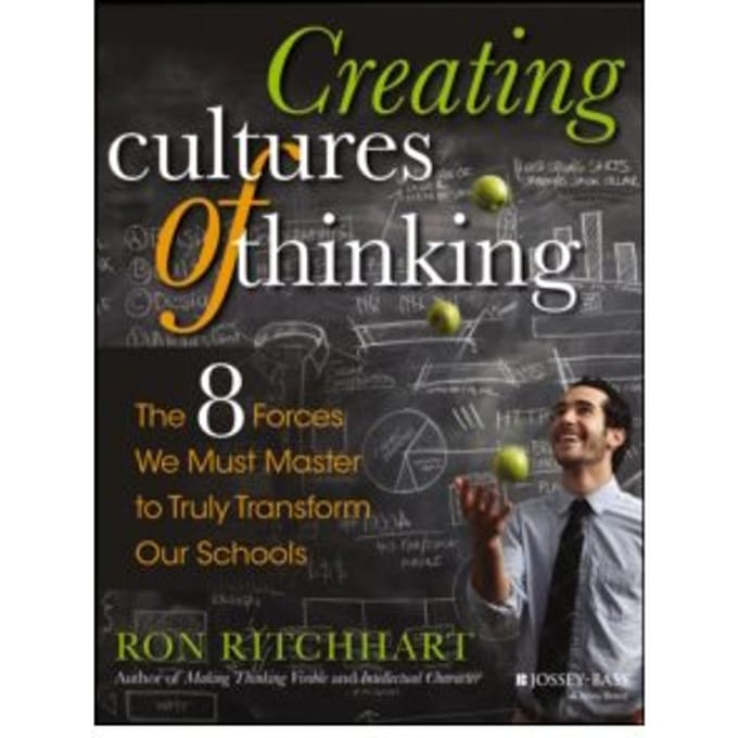 Creating cultures of thinking : the 8 forces we must master to truly transform our schools - Ron Ritchhart