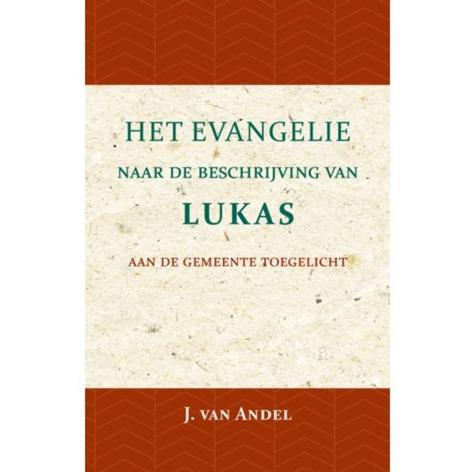 Het Evangelie Naar De Beschrijving Van Lukas - J. van Andel