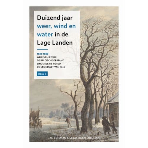 Duizend Jaar Weer Wind En Water In De Lage Landen / 8: 1825-1850 - Jan Buisman