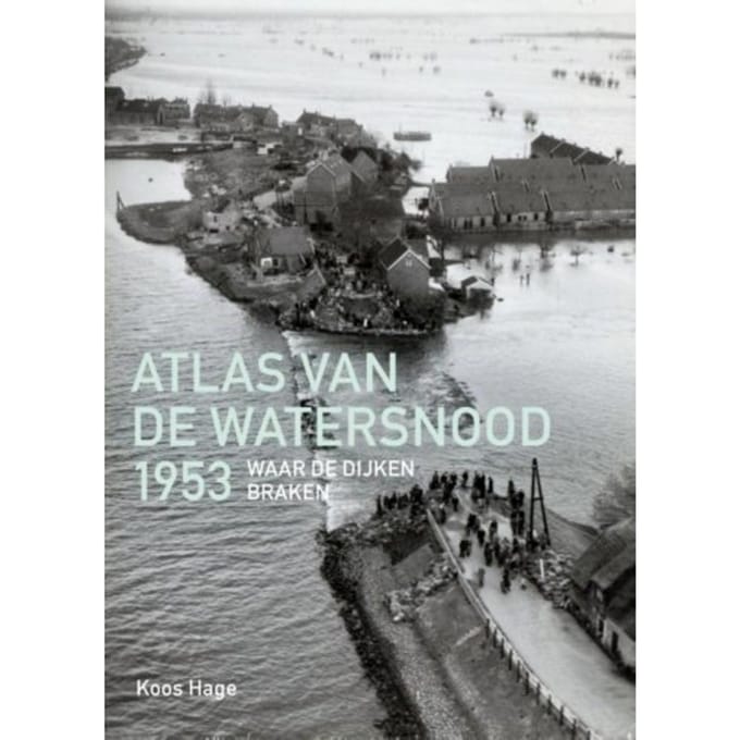 Atlas Van De Watersnood 1953 - Koos Hage