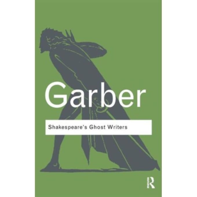 Shakespeare's Ghost Writers - Routledge Classics - Garber, Marjorie (Harvard Univer