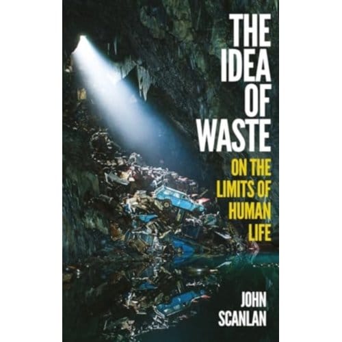 The Idea Of Waste - John Scanlan
