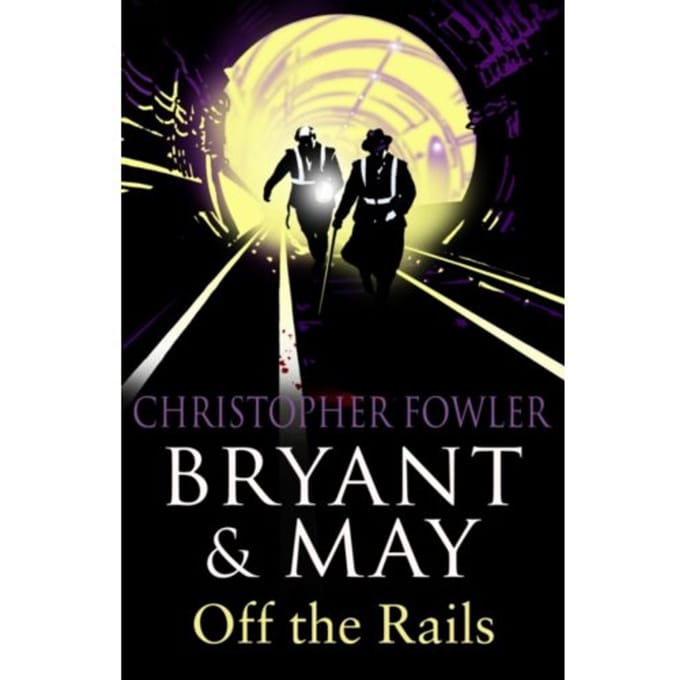 Bryant And May Off The Rails (Bryant And May 8) - Bryant & May - Christopher Fowler
