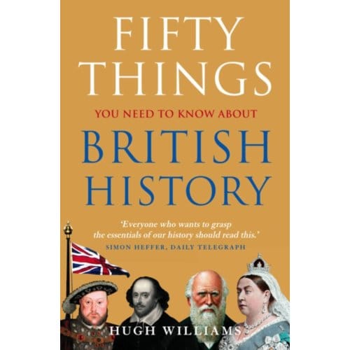 Fifty Things You Need To Know About British History - Hugh Williams