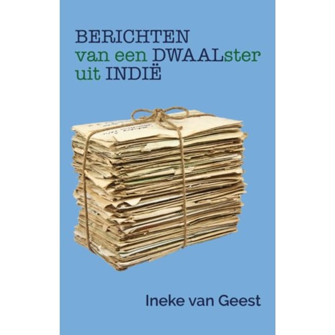 Berichten Van Een Dwaalster Uit Indië - Ineke van Geest