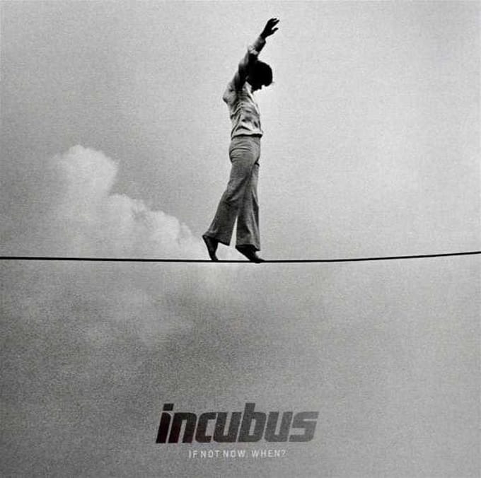 If Not No With When? - Incubus