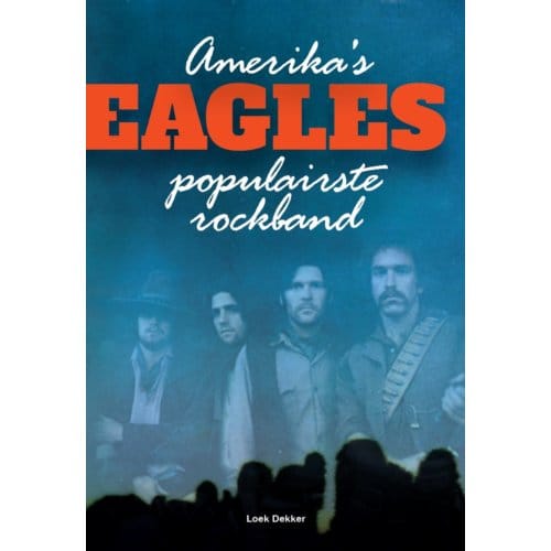 Eagles - Amerika's Populairste Band / Loek Dekker (Book)