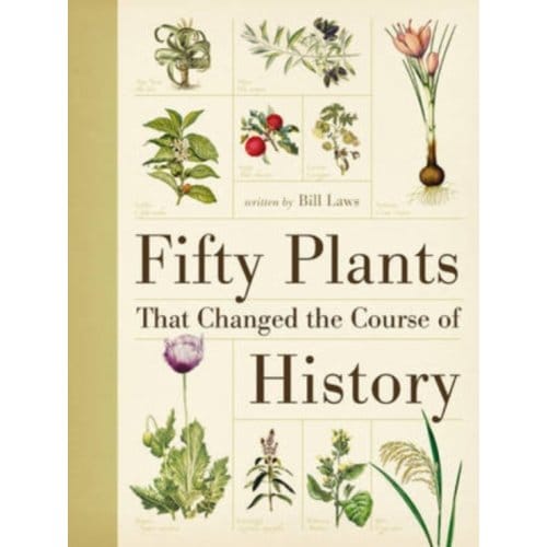 Fifty Plants That Changed The Course Of History - Bill (Author) Laws