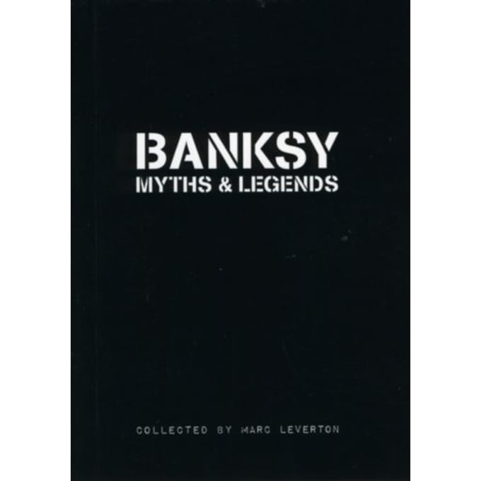 Banksy Myths & Legends - Banksy Myths & Legends - Marc Leverton