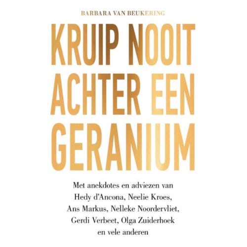 Kruip Nooit Achter Een Geranium - Barbara van Beukering