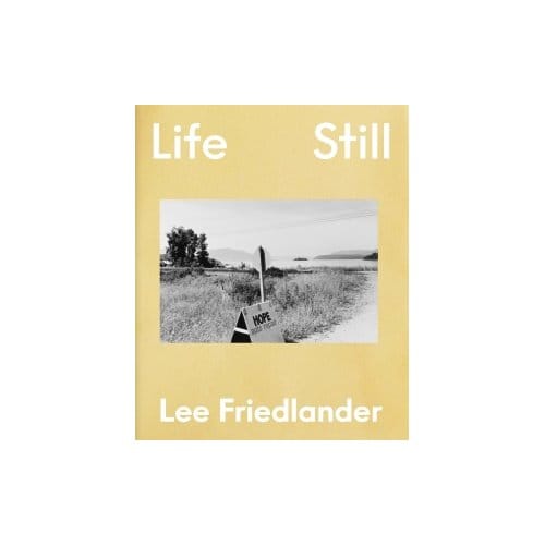 Lee Friedlander: Life Still - Lee Friedlander