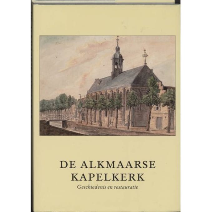 De Kapelkerk Te Alkmaar - Alkmaarse Historische Reeks
