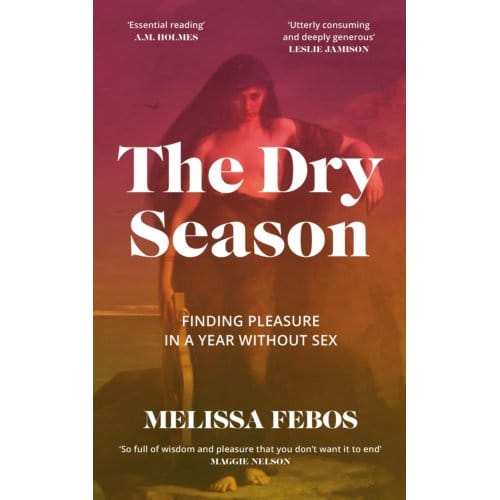 The Dry Season - Melissa Febos