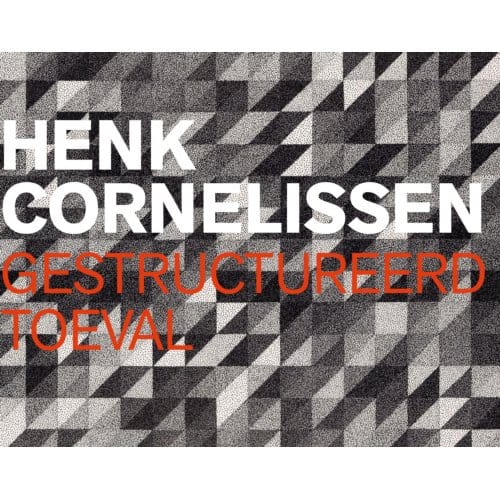 Henk Cornelissen - Gestructureerd Toeval - Ton Homburg