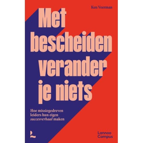 Met Bescheiden Verander Je Niets - Ken Veerman