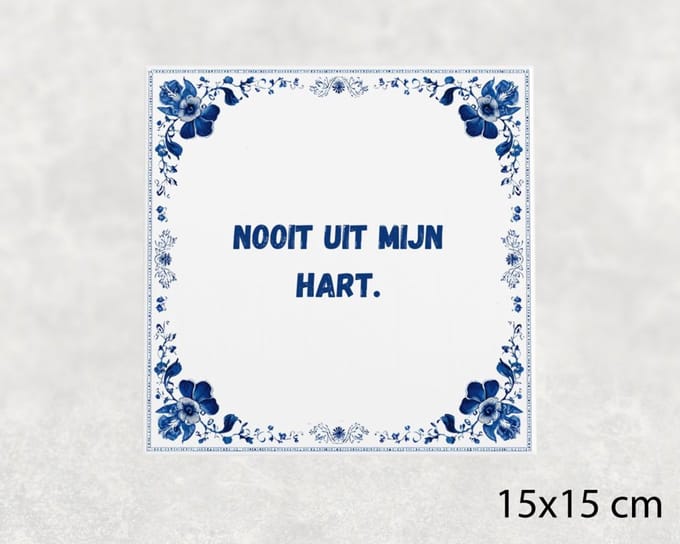 Spreuk tegel 15x15 cm Nooit uit mijn hart