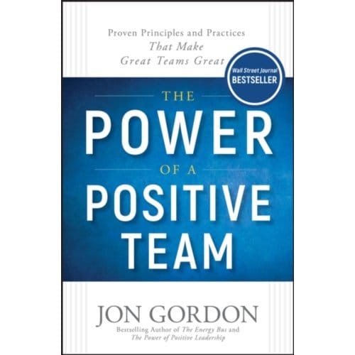 The Power Of A Positive Team - Jon Gordon - Jon Gordon