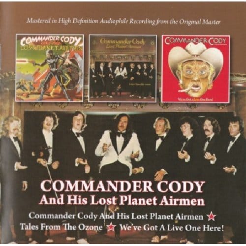 Commander Cody And His Lost Planet Airmen/Tales From The Ozone/We've Got A Live One Here! - Commander Cody And His Lost Plan