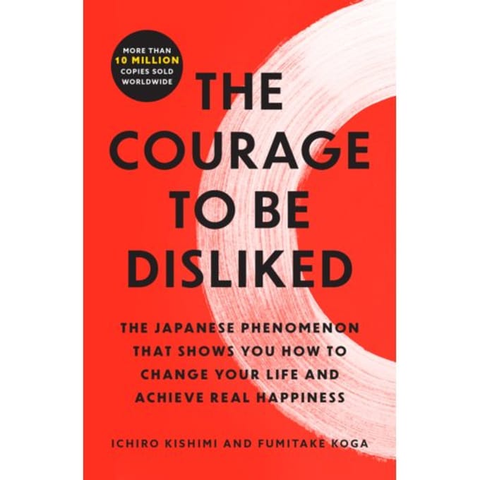 The Courage To Be Disliked - Ichiro Kishimi