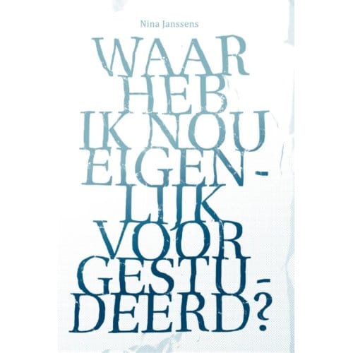 Waar Heb Ik Nou Eigenlijk Voor Gestudeerd? - Nina Janssens