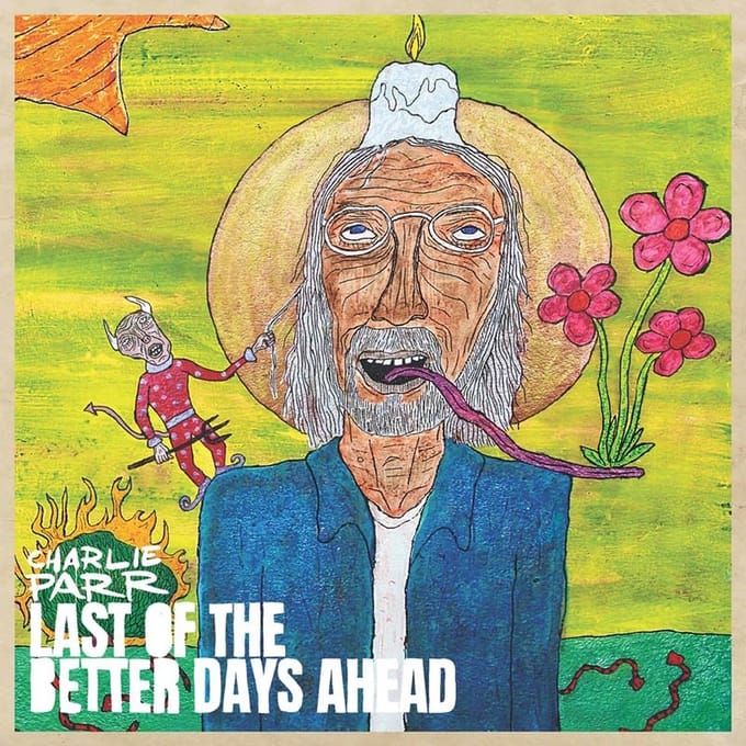 Charlie Parr - Last Of The Better Days Ahead (2 LP)