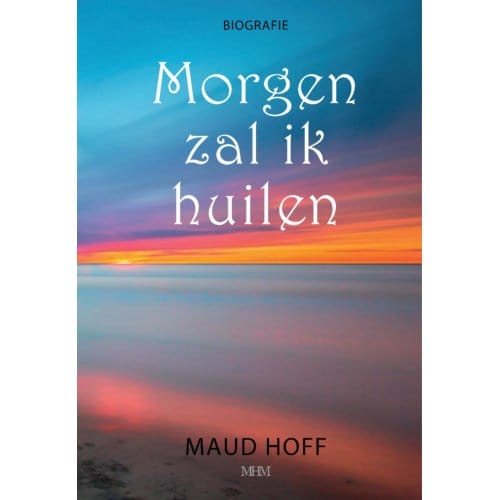 Morgen Zal Ik Huilen - Maud Hoff