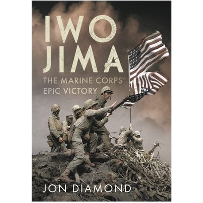 Iwo Jima: The Marine Corps’ Epic Victory - Jon Diamond