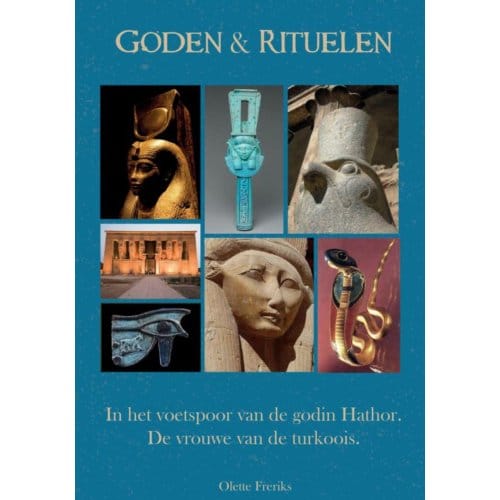 Goden & Rituelen: In De Voetstappen Van De Godin Hathor - Olette Freriks